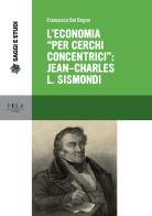 L' economia «per cerchi concentrici»: Jean-Charles L. Sismondi di Francesca Dal Degan edito da Pisa University Press