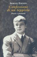 Confessione di un teppista. Poesie e poemetti di Sergej Esenin edito da Passigli