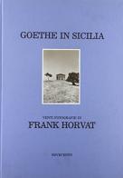 Et in Arcadia ego Goethe in Sicilia di Johann Wolfgang Goethe, Frank Horvat edito da Novecento