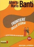 Frontiere della storia. Con materiali per il docente. Per le Scuole superiori. Con espansione online vol.1 di Alberto Mario Banti edito da Laterza Edizioni Scolastiche