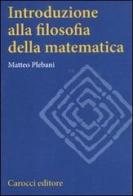 Introduzione alla filosofia della matematica di Matteo Plebani edito da Carocci