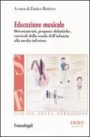 Educazione musicale. Orientamenti, proposte didattiche, curricoli dalla scuola dell'infanzia alla media inferiore edito da Franco Angeli