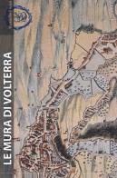 Le mura di Volterra. Ediz. illustrata di Alessandro Furiesi edito da Edizioni ETS
