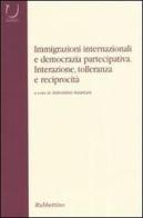 Immigrazioni internazionali e democrazia partecipativa. Interazione, tolleranza e reciprocità edito da Rubbettino