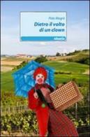 Dietro il volto di un clown di Pola Magrà edito da Gruppo Albatros Il Filo