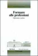 Formare alle professioni. Diplomatici e politici edito da Franco Angeli