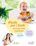 Ricette per i bimbi buone per tutta la famiglia di Elisa De Filippi edito da Red Edizioni