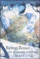 Un passato intenso. 36 anni in RAI di Renzo Rosso edito da Azimut (Roma)