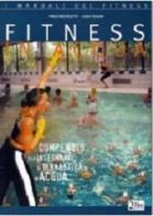 Fitness in acqua. Compendio per insegnanti di ginnastica in acqua di Paolo Michieletto, Giada Tessari edito da Alea