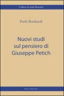 Nuovi studi sul pensiero di Giuseppe Petich di Paolo Bordonali edito da Piazza Editore