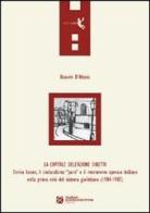 La capitale dell'azione diretta. Enrico Leone, il sindacalismo «puro» e il movimento operaio italiano nella prima crisi del sistema giolittiano (1904-1907) di Daniele D'Alterio edito da Tangram Edizioni Scientifiche