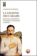 La legione dei Caraibi. Storia di una fratellanza di idealisti, rivoluzionari e massoni di Gandolfo Dominici edito da Tipheret