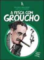 A pesca con Groucho di Irving Brecher, Hank Rosenfeld edito da Sagoma