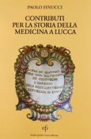 Contributi per la storia della medicina a Lucca di Paolo Finucci edito da Pacini Fazzi