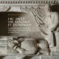 Hic iacet vir magnus et extrenuus. Il gisant del sepolcro Tibaldeschi nella chiesa di San Pietro Martire in Ascoli Piceno di Bernardo Carfagna edito da Lìbrati