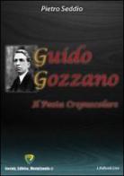 Guido Gozzano. Il poeta crepuscolare di Pietro Seddio edito da Montecovello