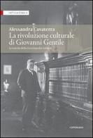 La rivoluzione culturale di Giovanni Gentile. La nascita dell'Enciclopedia italiana di Alessandra Cavaterra edito da Cantagalli