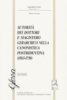 Autorità dei dottori e magistero gerarchico nella canonistica pos-tridentina (1563-1730) di Mauro Rivella edito da Glossa