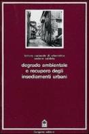 Degrado ambientale e recupero degli insediamenti urbani di Francesco De Paola edito da Gangemi Editore