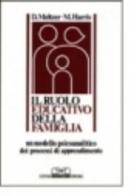 Il ruolo educativo della famiglia. Un modello psicoanalitico dei processi di apprendimento di Donald Meltzer, Martha Harris edito da Centro Scientifico Editore