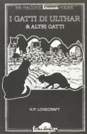 I gatti di Ulthar & altri gatti di Howard P. Lovecraft edito da Ugo Mursia Editore