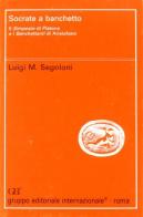 Socrate a banchetto. Il «Simposio» di Platone e i «Banchettanti» di Aristofane di Luigi M. Segoloni edito da Gruppo Editoriale Int.