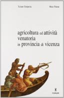 Agricoltura ed attività venatoria in provincia di Vicenza di Tiziano Tempesta, Mara Thiene edito da Forum Edizioni