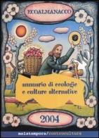 Ecoalmanacco. Annuario di ecologie e culture alternative 2004 edito da Malatempora