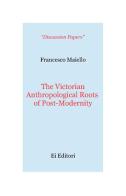 The victorian anthropological roots of post-modernity di Francesco Maiello edito da Ei Editori