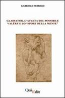 Gladiator, l'atleta del possibile. Valéry e lo «sport della mente» di Gabriele Fedrigo edito da QuiEdit