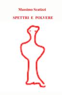 Spettri e polvere di Massimo Scatizzi edito da ilmiolibro self publishing