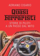 Quasi ferraristi. Storie di piloti a un passo dal mito di Adriano Cisario edito da Ultra