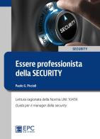 Essere professionista della security. Lettura ragionata della Norma UNI 10459. Guida per il Security Manager di Paolo G. Piccioli edito da EPC