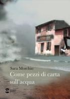 Come pezzi di carta sull'acqua di Sara Morchio edito da Golem Edizioni