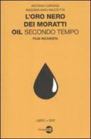 L' oro nero dei Moratti. Oil secondo tempo. Film-inchiesta. Con DVD di Antonio Caronia, Massimiliano Mazzotta edito da Bepress
