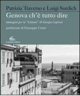 Genova che è Tutto Dire. Immagini per la "Litania" di Giorgio Caproni. Ediz. illustrata edito da Il Canneto Editore