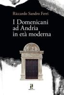 I domenicani ad Andria in età moderna di Riccardo Ferri edito da ET/ET Edizioni