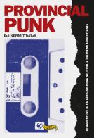Provincial punk. Le avventure di un giovane punk nell'Italia dei primi anni ottanta di Edi Kermit Toffoli edito da Goodfellas