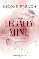 Legally mine. Ediz. italiana di Nicole French edito da Triskell Edizioni