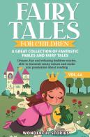 Fairy tales for children. A great collection of fantastic fables and fairy tales vol.44 di Wonderful Stories edito da Youcanprint