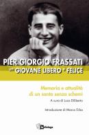 Pier Giorgio Frassati un giovane libero e felice. Memoria e attualità di un santo senza schemi edito da In Dialogo