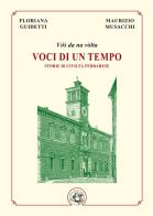 Voci di un tempo. Storie di civiltà ferrarese. Ediz. illustrata di Floriana Guidetti, Maurizio Musacchi edito da Festina Lente Edizioni