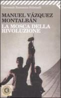 La Mosca della rivoluzione di Manuel Vázquez Montalbán edito da Feltrinelli