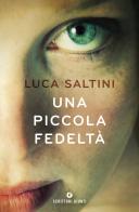 Una piccola fedeltà di Luca Saltini edito da Giunti Editore