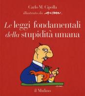 Le leggi fondamentali della stupidità umana. Con 17 tavole a colori. Ediz. illustrata di Carlo M. Cipolla edito da Il Mulino