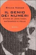 Il genio dei numeri. Storia di John Nash, matematico e folle di Sylvia Nasar edito da Rizzoli