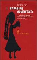 I bambini inventati. La drammatizzazione della condizione infantile oggi in Italia di Roberto Volpi edito da La Nuova Italia