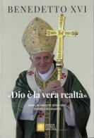 «Dio è la vera realtà». Omelie inedite 2005-2017. Tempo ordinario di Benedetto XVI (Joseph Ratzinger) edito da Libreria Editrice Vaticana