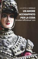 Un amore acchiappato per la coda di Lia Cappello Grimaldi edito da Gruppo Albatros Il Filo