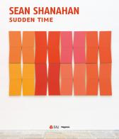 Sean Shanahan. Sudden time. Ediz. italiana di Giorgio Verzotti, Anna Bernardini edito da Magonza